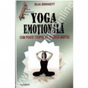 Yoga Emotionala- Cum Poate Trupul Sa Vindece Mintea
