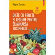 Diete cu fructe si legume pentru eliminarea toxinelor