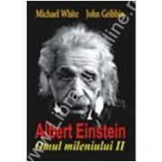 ALBERT EINSTEIN - Omul mileniului II