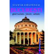Bucuresti ghid turistic, istoric, artistic editia a VIII-a revazuta si adaugita