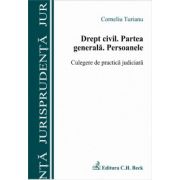 Drept civil. Partea generala. Persoanele. Culegere de practica judiciara