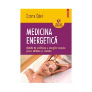 Medicina energetica. Metode de echilibrare a energiilor corpului pentru sanatate si vitalitate