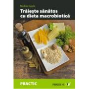 TRAIESTE SANATOS CU DIETA MACROBIOTICA