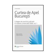 Curtea de Apel Bucuresti - Culegere de practica judiciara in materie comerciala 2006, vol. I
