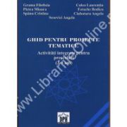 GHID PENTRU PROIECTE TEMATICE. Activitati integrate pentru prescolari (3-5 ani)
