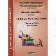 TEZA CU SUBIECT UNIC-GHID DE PREGATIRE PENTRU LIMBA SI LITERATURA ROMANA - clasa a VIII-a Semestrul I