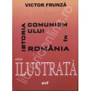 Istoria comunismului in Romania. Editia a IV-a ilustrata