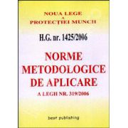H. G. nr. 1425/2006. Norme metodologice de aplicarea pentru noua Lege a protectiei muncii. Editia I