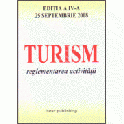 Turism. Reglementarea activitatii. Editia a IV-a