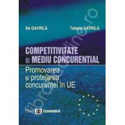 Competitivitate si mediu concurential. Promovarea si protejarea concurentei in Uniunea Europeana