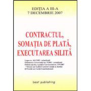 Contractul, somatia de plata, executarea silita. Editia a III-a. Actualizata la 7 decembrie 2007