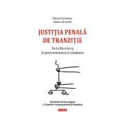 Justitia penala de tranzitie. De la Nurnberg la postcomunismul romanesc