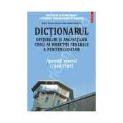 Dictionarul ofiterilor si angajatilor civili ai Directiei Generale a Penitenciarelor. Volumul I. Aparatul central (1948-1989)