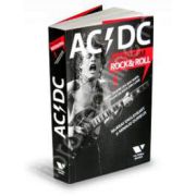 AC/DC Maximum Rock-Roll. Totul despre cea mai mare trupa de rock din lume