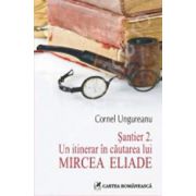 Santier 2. Un itinerar in cautarea lui Mircea Eliade