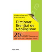 Dictionar esential de Neologisme (20 de teste pentru autoevaluare, Gimnaziu - Liceu - Invatamantul superior)