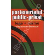 Parteneriatul public-privat. Lege + norme in vigoare de la 1 ianuarie 2011