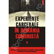 Experiente carcerale in Romania comunista. Volumul al V-lea