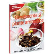 Condimente si plante aromatice povestile lor si 85 de retete