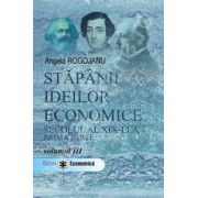 Stapanii ideilor economice. Secolul al XIX-lea, prima parte. Volumul III