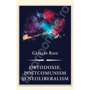 Ortodoxie, postcomunism si neoliberalism. O critica teologico-politica