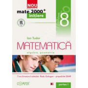 Mate 2000 pentru clasa a VIII-a. Partea I, INITIERE. Matematica - Algebra, geometrie
