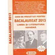 Bac 2013. Ghid de pregatire pentru Bacalaureat 2013, Limba si Literatura Romana (55 de modele de teste)