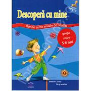 Descopera cu mine. Fise pe teme anuale de studiu - Grupa mare 5-6 ani