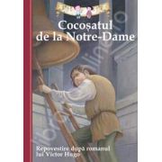 Cocosatul de la Notre-Dame. Repovestire dupa romanul lui Victor Hugo