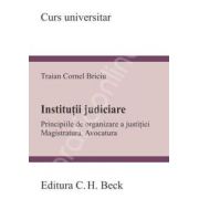 Institutii judiciare. Principiile de organizare a justitiei. Magistratura. Avocatura