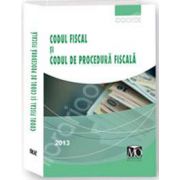 Codul fiscal si codul de procedura fiscala (Editia februarie 2013)