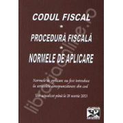 Codul Fiscal. Procedura Fiscala. Norme de aplicare. Actualizat pana la 18 martie 2013
