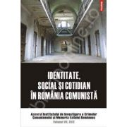 Identitate, social si cotidian in Romania comunista. Anuarul Institutului de Investigare a crimelor Comunismului si Memoria Exilului Romanesc. Volumul VII, 2012