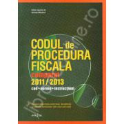 Codul de procedura fiscala comparat, 2011 - 2013. Cod. Norme. Instructiuni