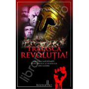 Traiasca Revolutia! Cele mai importante 30 de revolte si revolutii din istorie