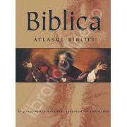 Biblica. Atlasul Bibliei (O prezentare sociala, istorica si culturala)