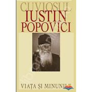 Cuviosul Iustin Popovici - viata si minunile