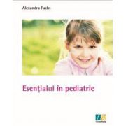 Esentialul in pediatrie (Alexandra Fuchs)