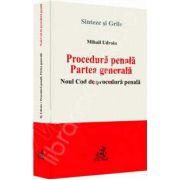 Procedura penala. Partea generala Noul Cod de procedura penala - Sinteze si grile