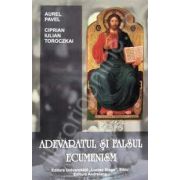 Adevaratul si falsul ecumenism (Aurel Pavel)