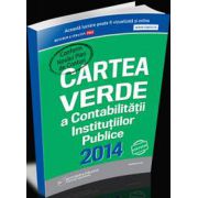 Cartea Verde a Contabilitatii Institutiilor Publice 2014 (Conform noului Plan de conturi)