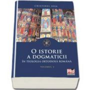 O istorie a dogmaticii in teologia ortodoxa romana - Volumul II
