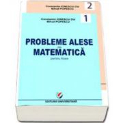 Probleme alese de matematica pentru licee. Geometrie, trigonometrie, algebra, analiza matematica, probabilitati (2 volume)