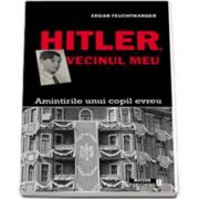 Hitler, vecinul meu. Amintirile unui copil evreu (Edgar Feuchtwanger)