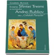 Icoana Sfintei Treimi a cuviosului Andrei Rubliov sau Celalalt Paraclet - Editia a II-a