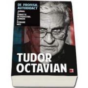 Tudor Octavian, De profesie autodidact. Jurnal cu subiecte de povestiri, comedii si romane mici