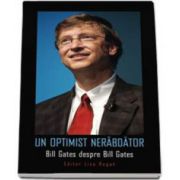 Un optimist nerabdator. Bill Gates despre Bill Gates