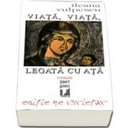 Ileana Vulpescu - Viata, viata legata cu ata (Roman). Editie ne varietur
