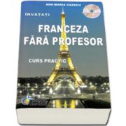 Invatati limba Franceza Fara Profesor. Curs practic, cu cd audio - Editia a VI-a
