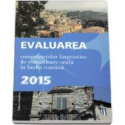 Evaluarea, competentelor lingvistice de comunicare orala in limba romana - 2015
